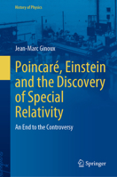 Poincaré, Einstein and the Discovery of Special Relativity: An End to the Controversy (History of Physics) 303151386X Book Cover