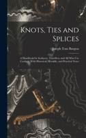 Knots, Ties and Splices: A Handbook for Seafarers, Travellers and All Who Use Cordage : With Practical Notes on Wire and Wire Splicing, Angler's Knot 0710086717 Book Cover