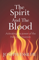 The Spirit and the Blood: Activating the Power of the Holy Communion B085KN387T Book Cover