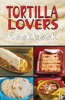 Tortilla Lovers Cook Book 188559013X Book Cover