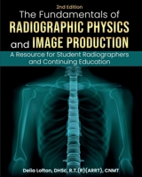 Fundamentals of Radiographic Physics and Image Production: A Resource for Student Radiographers and Continuing Education B0FDX5K5F7 Book Cover