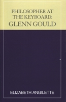Philosopher at the Keyboard: Glenn Gould 0810840294 Book Cover