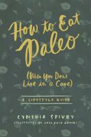 How to Eat Paleo: (When You Don't Live in a Cave) 099684340X Book Cover