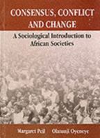 Consensus, Conflict and Change: A Sociological Introduction to African Societies 9966467475 Book Cover