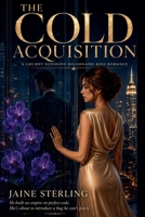 The Cold Acquisition: A Grumpy Sunshine Billionaire Boss Romance B0H1YM7B17 Book Cover