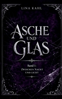 Asche und Glas - Band 1: Zwischen Licht und Nacht - Romantasy (German Edition) B0GXPKZ2N2 Book Cover