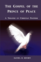 The Gospel of the Prince of Peace, a Treatise on Christian Pacifism 0966275756 Book Cover