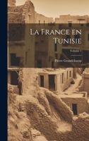 La France en Tunisie Volume 1 102148072X Book Cover