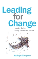 Leading for Change: How to thrive in uncertain times 1781334870 Book Cover