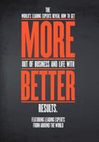 More.Better. the World's Leading Experts Reveal How to Get More Out of Business and Life with Better Results 0985714395 Book Cover