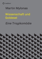 Wissenschaft und Goldesel: Tragikomödie (German Edition) 3749787816 Book Cover