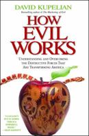 How Evil Works: Understanding and Overcoming the Destructive Forces That Are Transforming America 1439168199 Book Cover