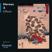 Heroes and Ghosts: Japanese Prints by Kuniyoshi 1797-1861 907482210X Book Cover