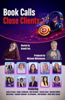 Book Calls Close Clients: A Practical Guide to Attracting Better Prospects, Starting Better Conversations, and Closing More Clients B0H5FFP5ZY Book Cover