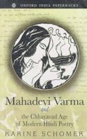 Mahadevi Varma and the Chhayavad Age of Modern Hindi Poetry (Oxford India Paperbacks) 0520042557 Book Cover