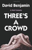 Three's a Crowd : A Noir Comedy 1732523533 Book Cover