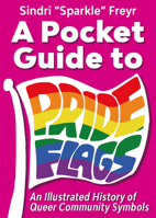 A Pocket Guide to Pride Flags: An Illustrated History of Queer Community Symbols 1648415741 Book Cover