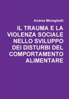IL TRAUMA E LA VIOLENZA SOCIALE NELLO SVILUPPO DEI DISTURBI DEL COMPORTAMENTO ALIMENTARE 0244753032 Book Cover