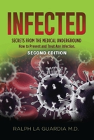 Infected: Secrets from the Medical Underground - How You Can Prevent and Treat Any Infection 1958892327 Book Cover
