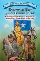 Drummer Boy for the Bonnie Blue: Marching through Maryland, Virginia, and Pennsylvania with Robert E. Lee's Army 1572494107 Book Cover