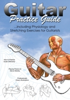 Guitar Practice Guide: …including Physiology and Stretching exercises for Guitarists 1912135205 Book Cover