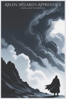 Arlen: Wizard's Apprentice: Lost in Darkness (Arlen: Wizard's Journey) B0FHG3X6F7 Book Cover