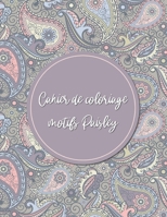 Cahier de coloriage motifs paisley: carnet de coloriage motifs cachemire, iraniens pour adultes et enfants - Activit� relaxante anti-stress B08CWM8RRJ Book Cover