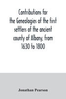 Contributions for the Genealogies of the First Settlers of the Ancient County of Albany, from 1630 to 1800 0806307293 Book Cover