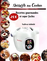 Desserts au Cookeo: 200 Recettes gourmandes et super faciles B0BF31W2BK Book Cover