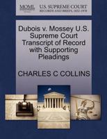 Dubois v. Mossey U.S. Supreme Court Transcript of Record with Supporting Pleadings 1270376667 Book Cover