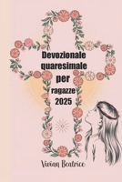 Devozionale quaresimale per ragazze 2025: Una guida quotidiana per le ragazze per approfondire la fede e prepararsi alla Pasqua (Italian Edition) B0DW88D241 Book Cover