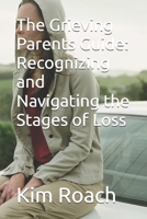 The Grieving Parents Guide: Recognizing and Navigating the Stages of Loss B0DWSPNK9N Book Cover