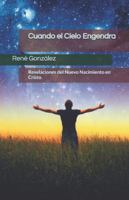 Cuando el Cielo Engendra: Revelaciones del Nuevo Nacimiento en Cristo B0G3X4SLK5 Book Cover