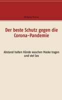 Der beste Schutz gegen die Corona-Pandemie: Abstand halten Hände waschen Maske tragen und viel Sex (German Edition) 3751921028 Book Cover