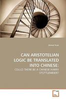 CAN ARISTOTELIAN LOGIC BE TRANSLATED INTO CHINESE:: COULD THERE BE A CHINESE HARRY STOTTLEMEIER? 3639222962 Book Cover