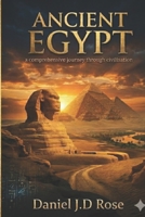 ANCIENT EGYPT: a comprehensive journey through civilisation B0GY53WLBG Book Cover