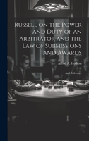 Russell on the Power and Duty of an Arbitrator and the law of Submissions and Awards: And Reference 1022180495 Book Cover