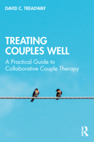Treating Couples Well: A Practical Guide to Collaborative Couple Therapy 0415787742 Book Cover