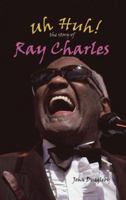 Uh Huh!: The Story Of Ray Charles (Modern Music Masters) 1931798656 Book Cover