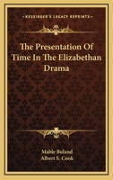 The Presentation Of Time In The Elizabethan Drama 116292652X Book Cover