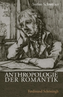Anthropologie Der Romantik: Körper, Seele Und Geist. Anthropologische Gottes-, Welt- Und Menschenbilder Der Wissenschaftlichen Romantik 3506765094 Book Cover