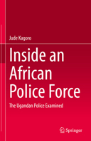 Inside an African Police Force: The Ugandan Police Examined 3031149912 Book Cover