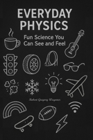 Everyday Physics: Fun Science You Can See and Feel B0FWQC6L58 Book Cover