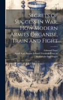 Secrets of Success in War. How Modern Armies Organise, Train and Fight 1022154265 Book Cover