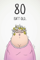 80 Isn't Old...: Funny Women's Sarcastic 80th Birthday Card 122 Page Journal Gift. First Page Punchline Reads: ...It's Fucking Ancient! 1673932169 Book Cover