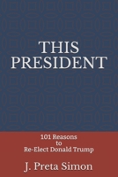THIS PRESIDENT: 101 Reasons to Re-Elect Donald Trump B08KH3RYK3 Book Cover
