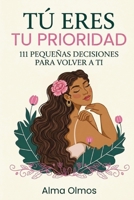 Tú Eres tu Prioridad: 111 pequeñas decisiones para volver a ti 839818907X Book Cover