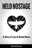 Held Hostage: A Story of Love & Mental Illness 1496006089 Book Cover