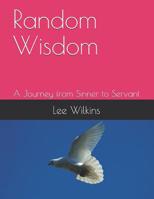 Random Wisdom: A Journey from Sinner to Servant 1099137667 Book Cover