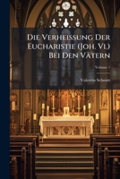Die Verheissung Der Eucharistie (Joh. Vi.) Bei Den Vätern, Volume 1 1141825813 Book Cover